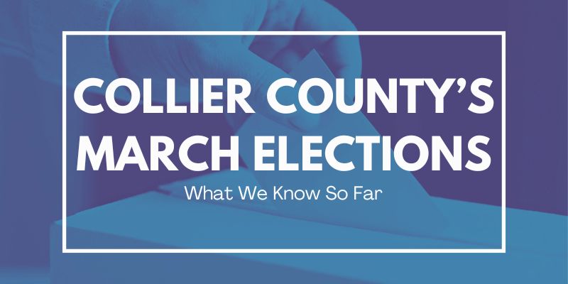 Collier County March Elections What We Know So Far